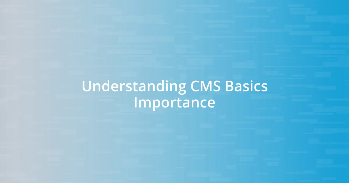 Understanding CMS Basics Importance