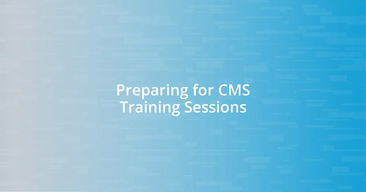 Preparing for CMS Training Sessions