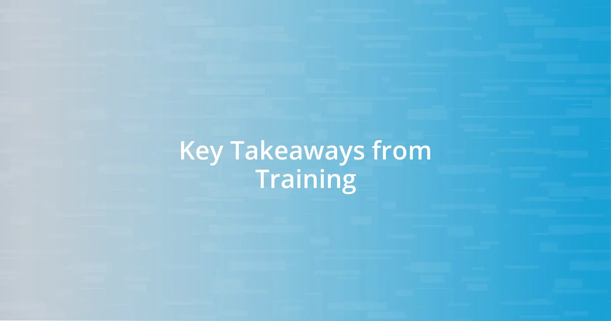 Key Takeaways from Training