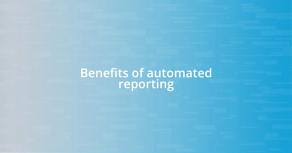 Benefits of automated reporting