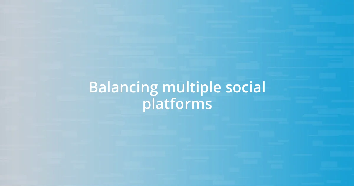 Balancing multiple social platforms