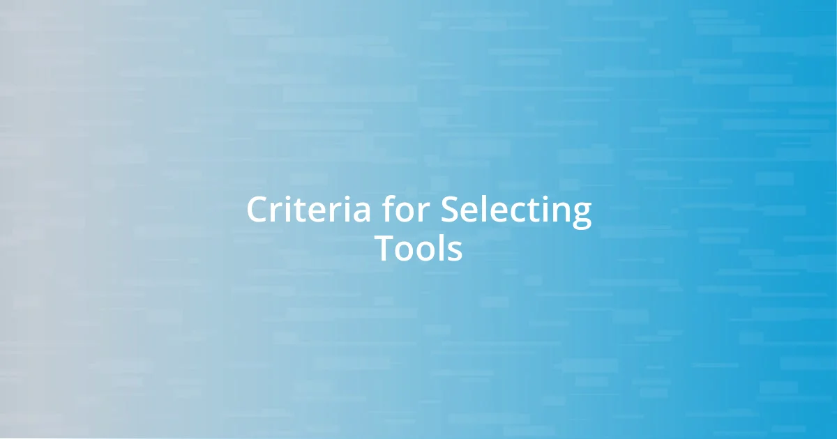 Criteria for Selecting Tools