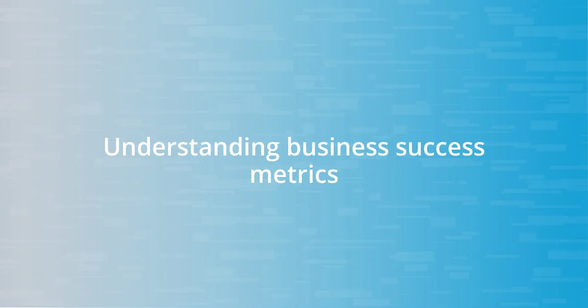 Understanding business success metrics