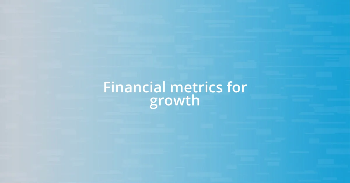 Financial metrics for growth