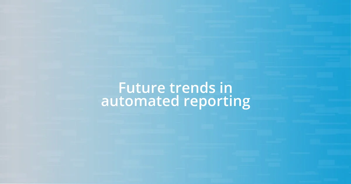 Future trends in automated reporting