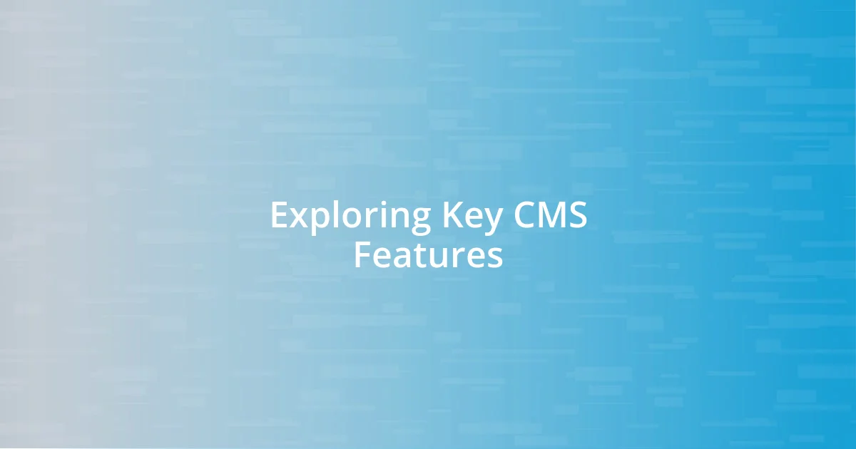 Exploring Key CMS Features