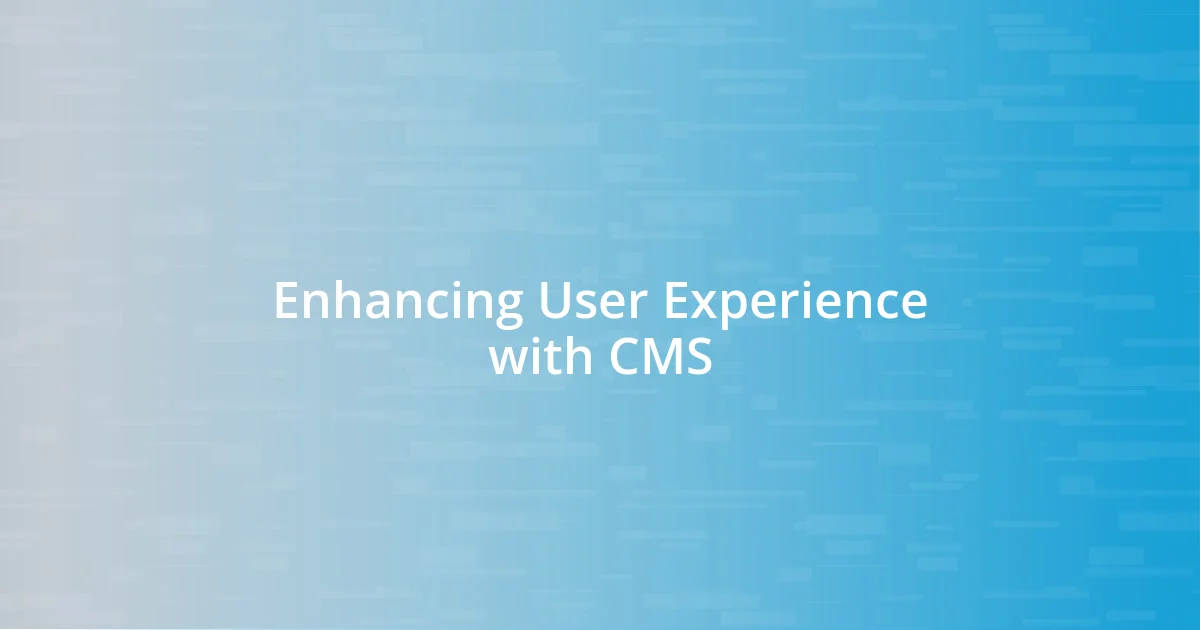 Enhancing User Experience with CMS