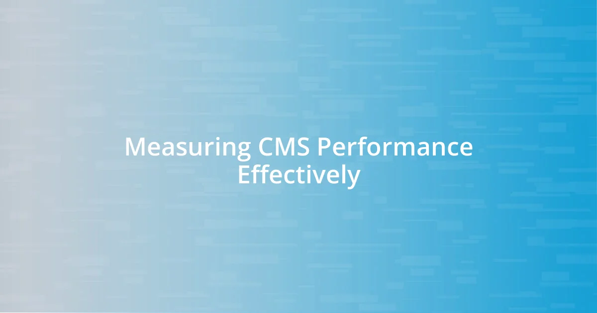 Measuring CMS Performance Effectively