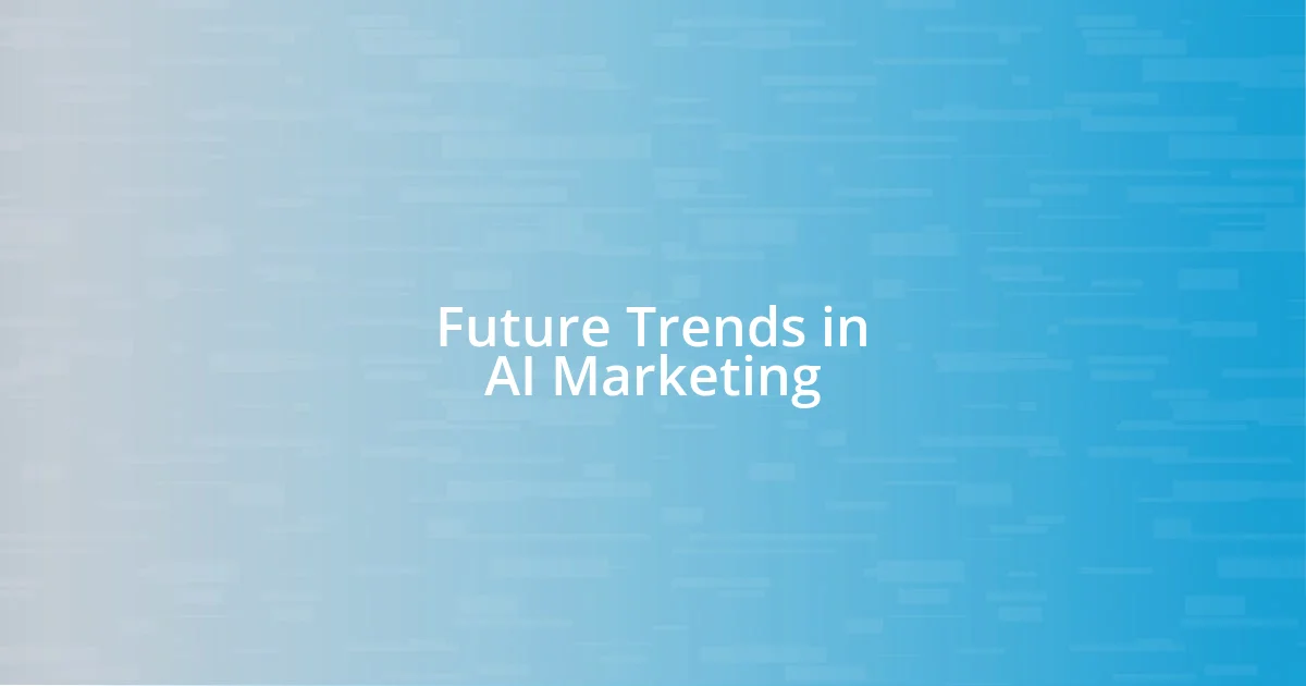 Future Trends in AI Marketing