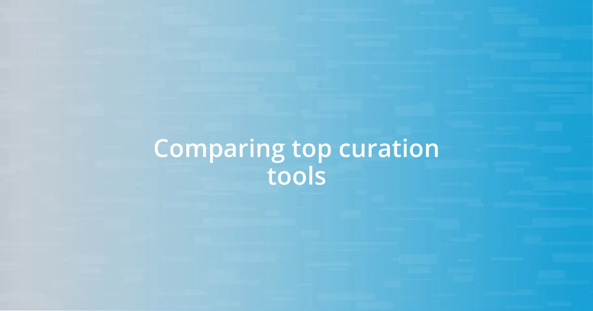 Comparing top curation tools