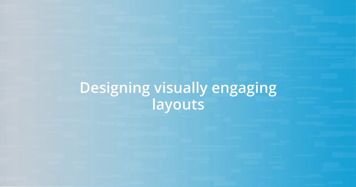 Designing visually engaging layouts