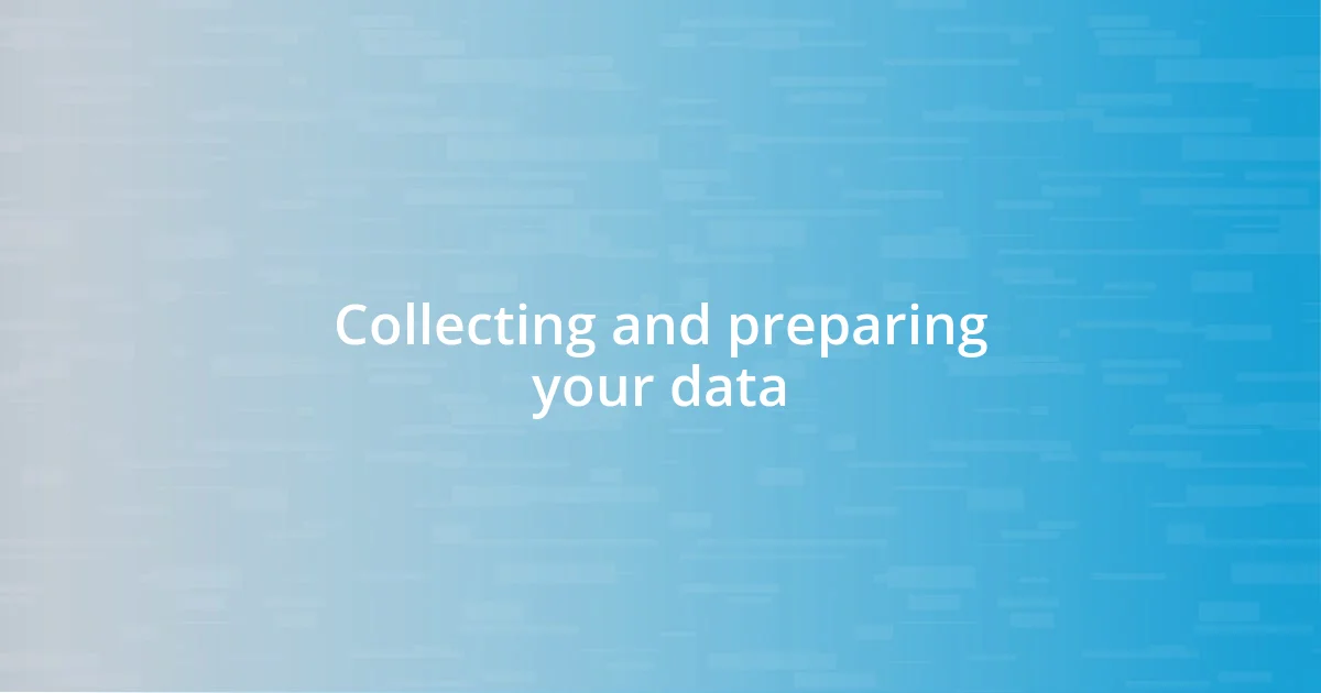 Collecting and preparing your data