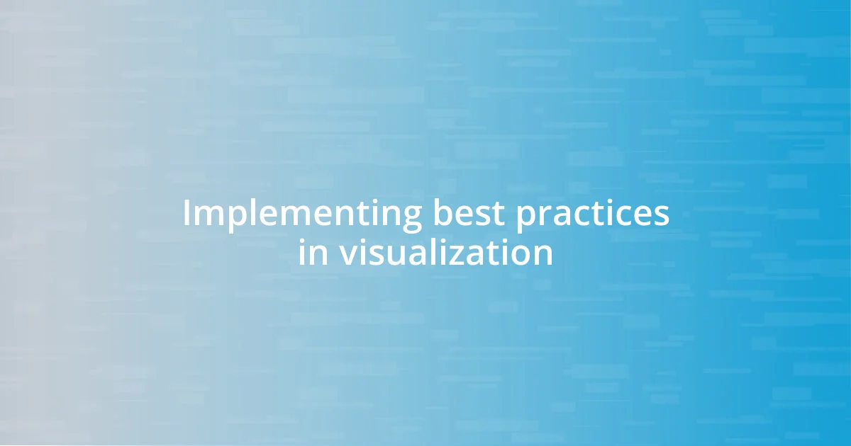 Implementing best practices in visualization