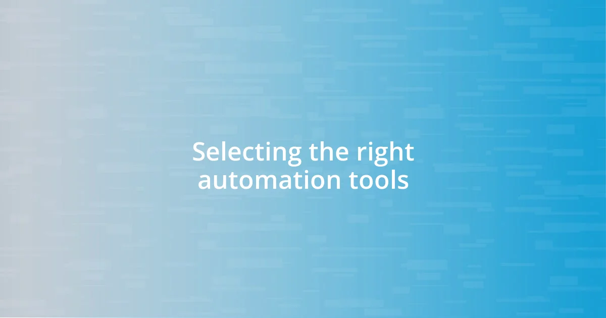 Selecting the right automation tools