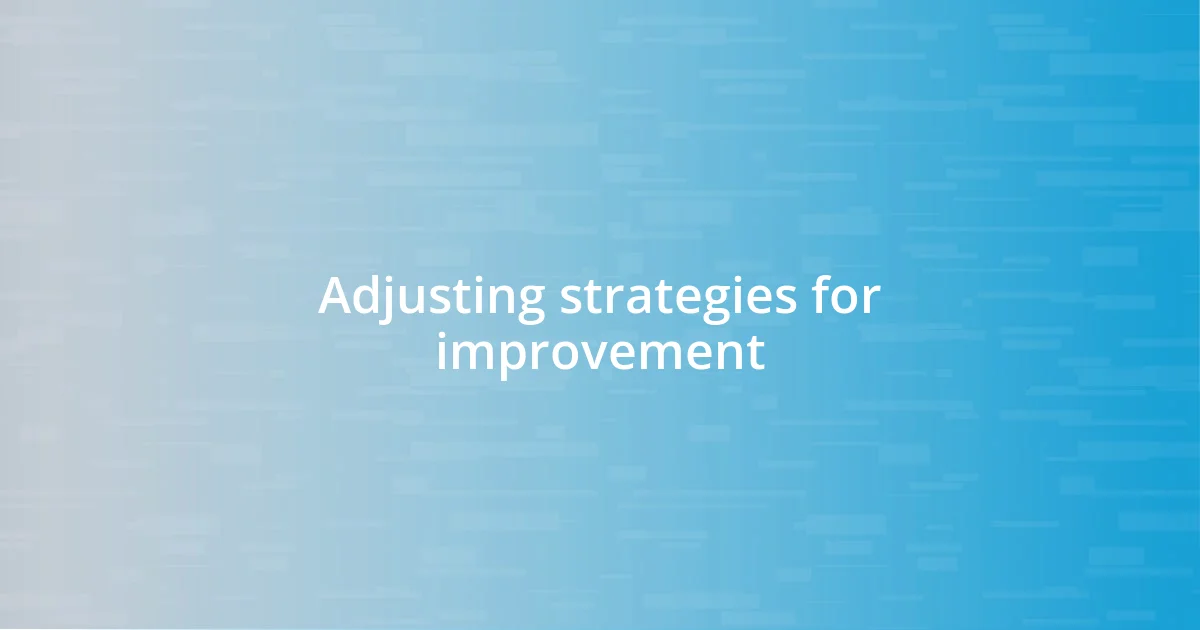 Adjusting strategies for improvement