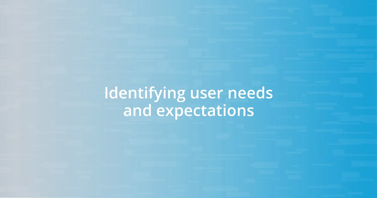 Identifying user needs and expectations