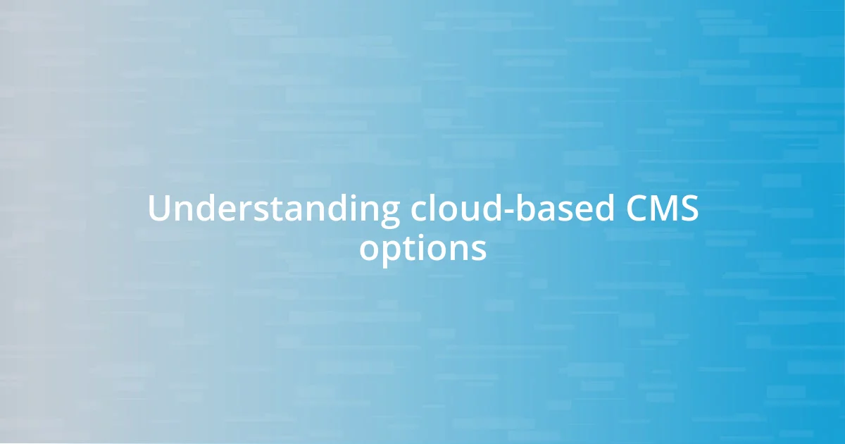 Understanding cloud-based CMS options