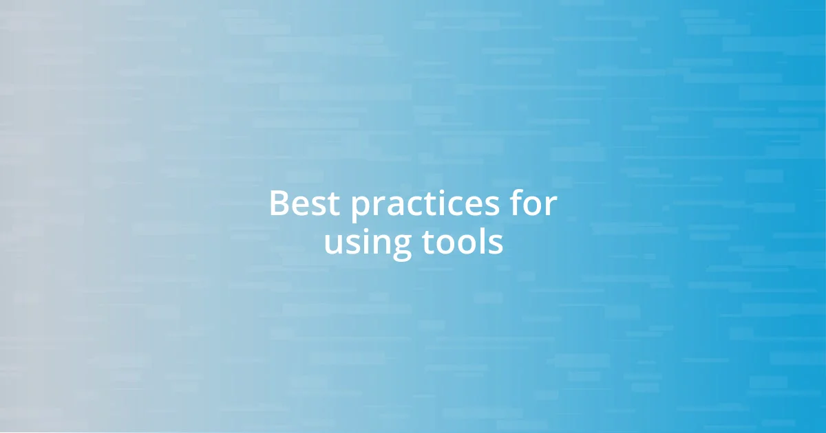 Best practices for using tools