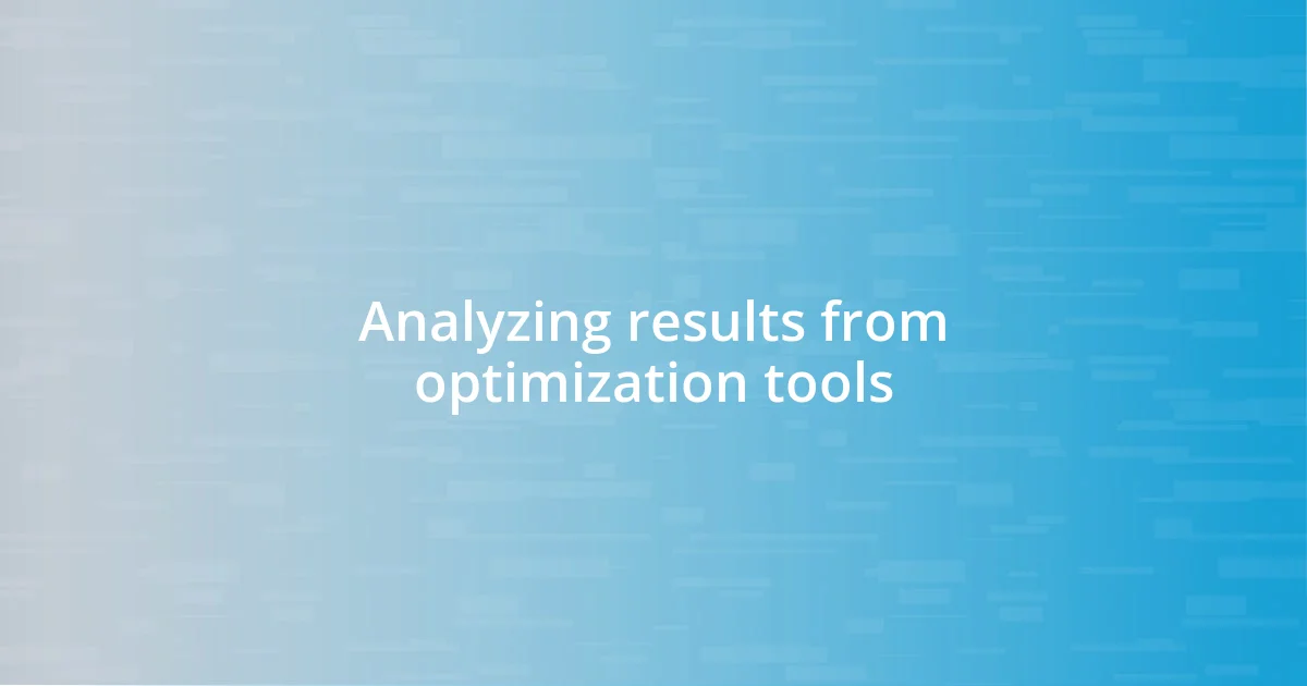 Analyzing results from optimization tools