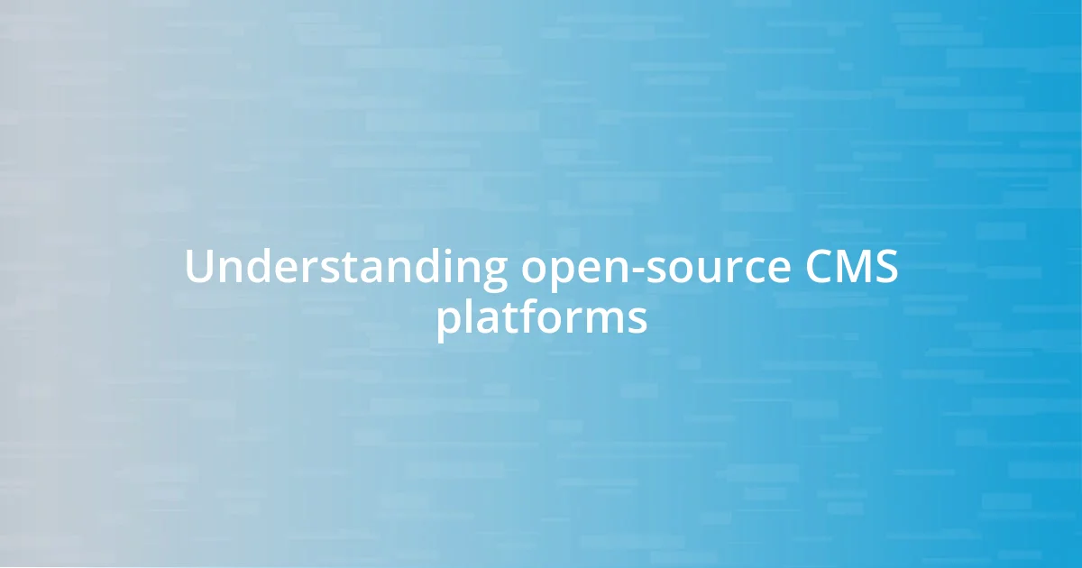 Understanding open-source CMS platforms