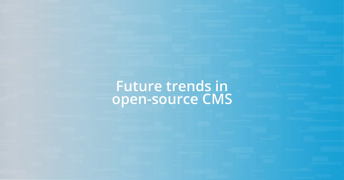 Future trends in open-source CMS