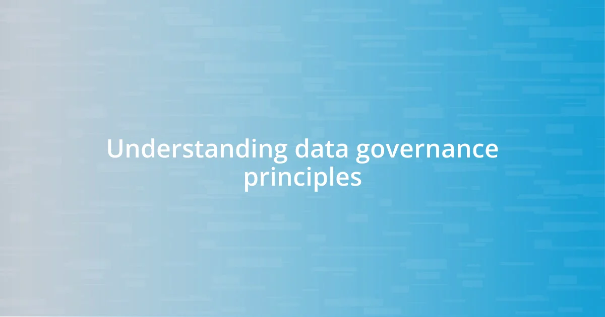 Understanding data governance principles