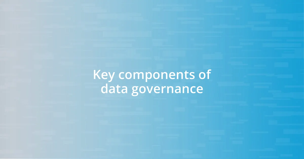 Key components of data governance