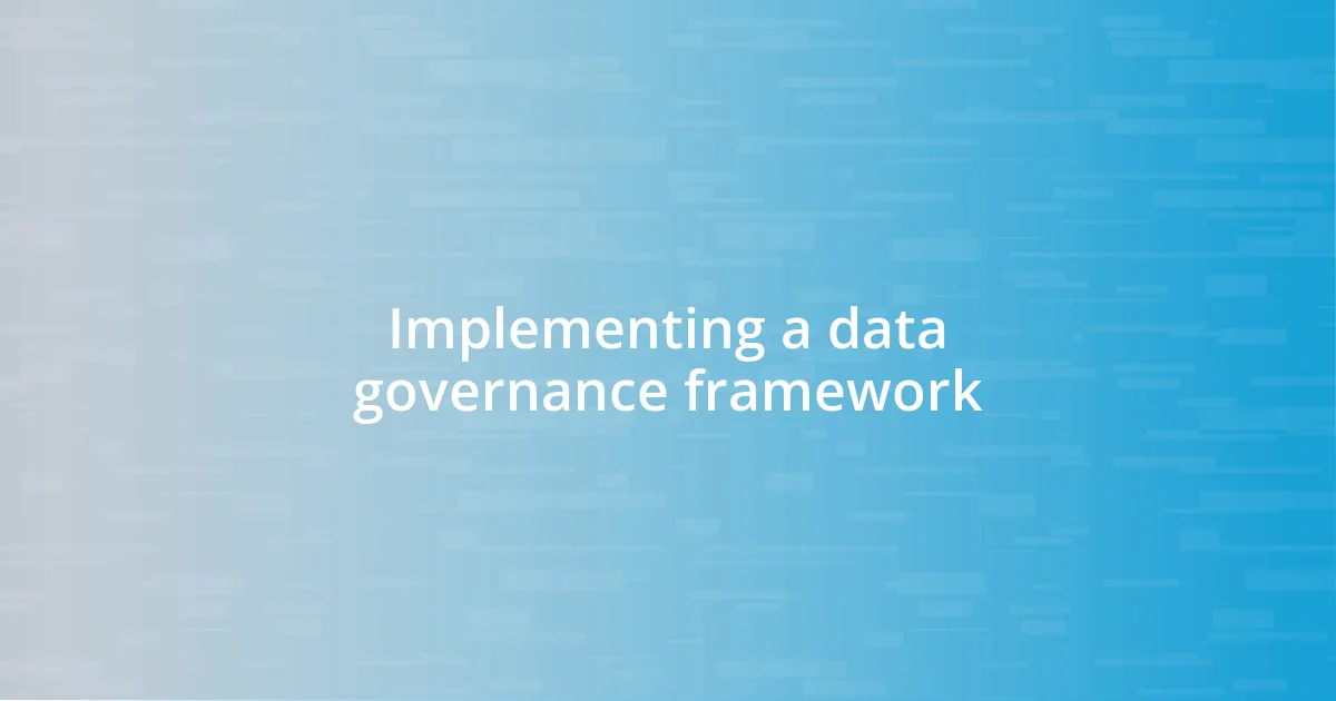 Implementing a data governance framework