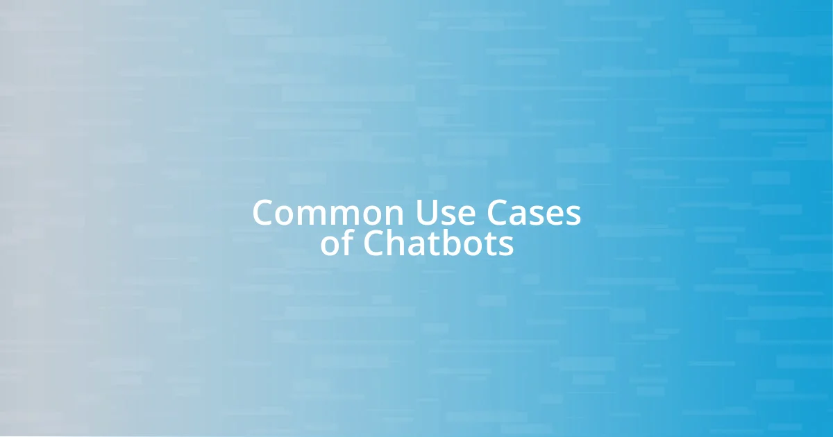 Common Use Cases of Chatbots