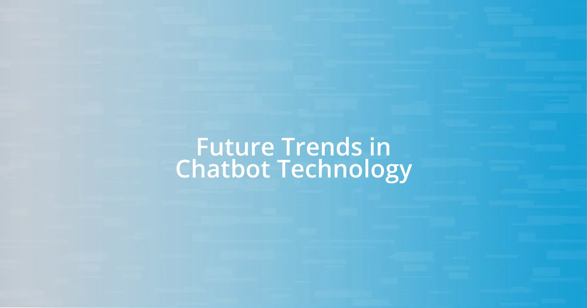 Future Trends in Chatbot Technology