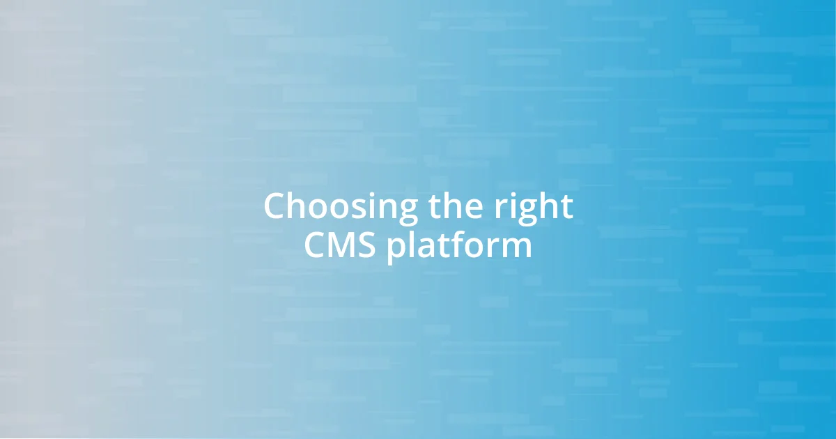 Choosing the right CMS platform