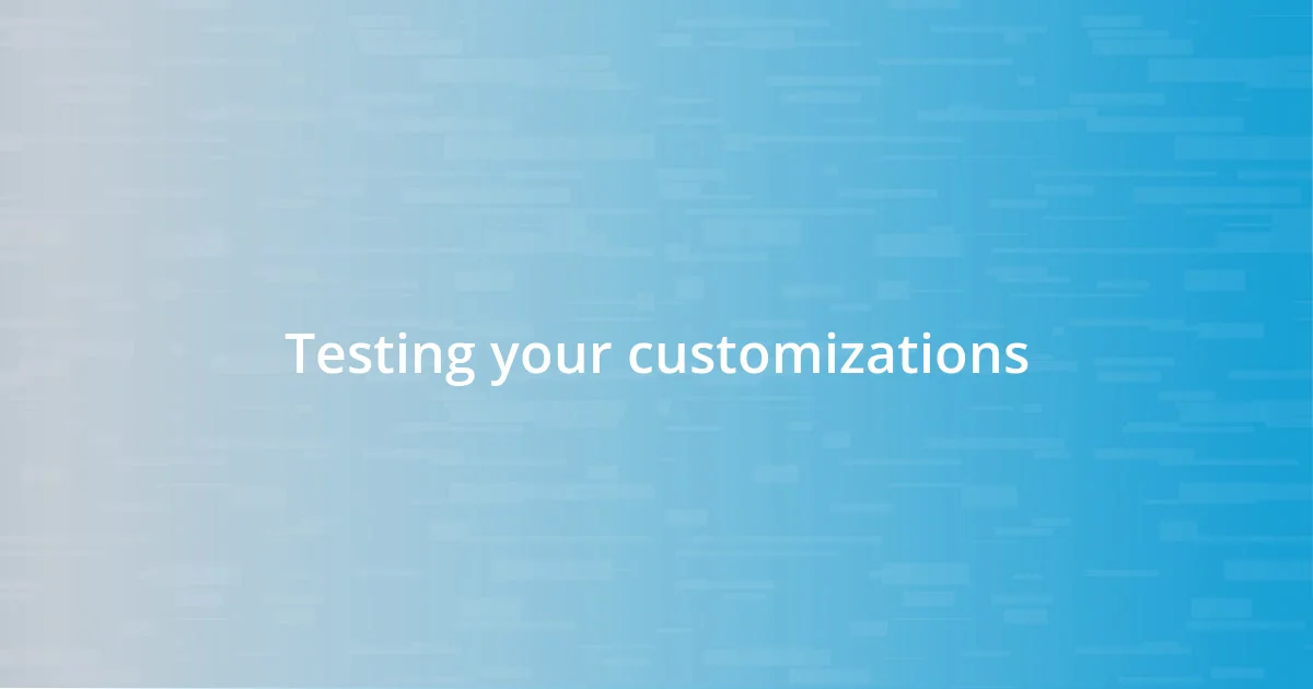 Testing your customizations