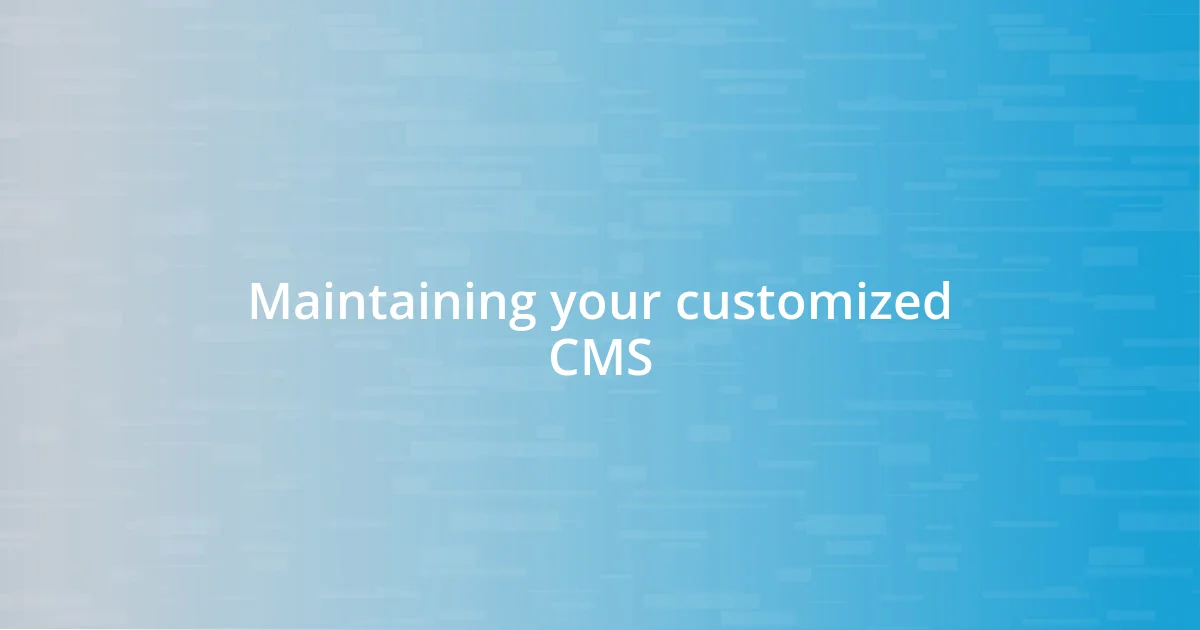 Maintaining your customized CMS