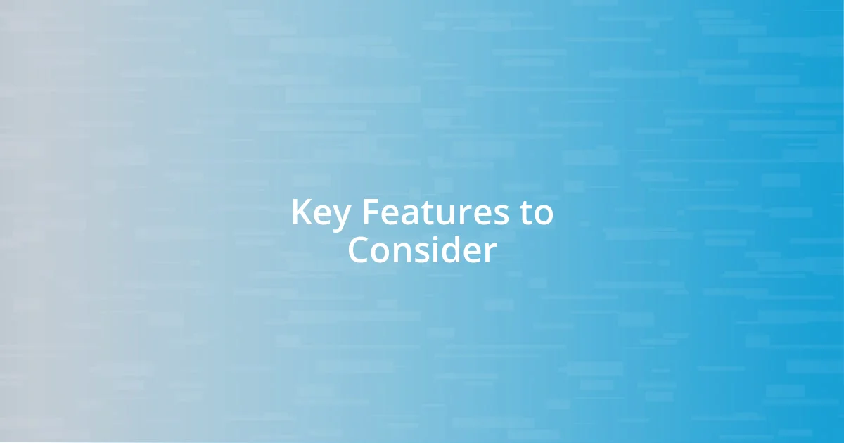 Key Features to Consider