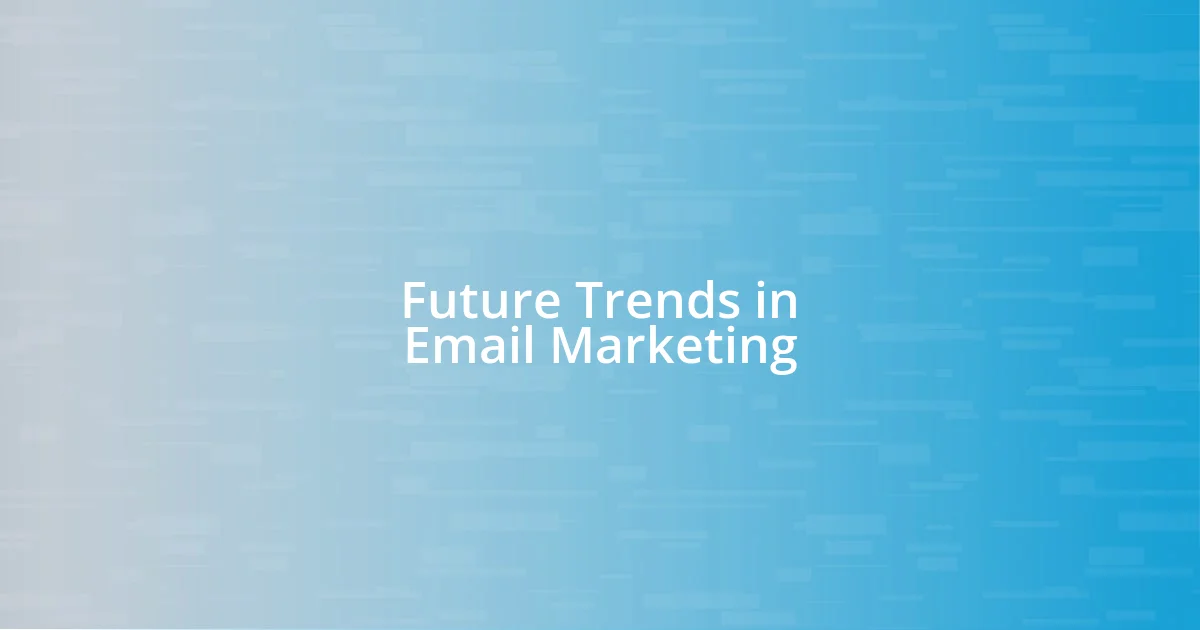 Future Trends in Email Marketing