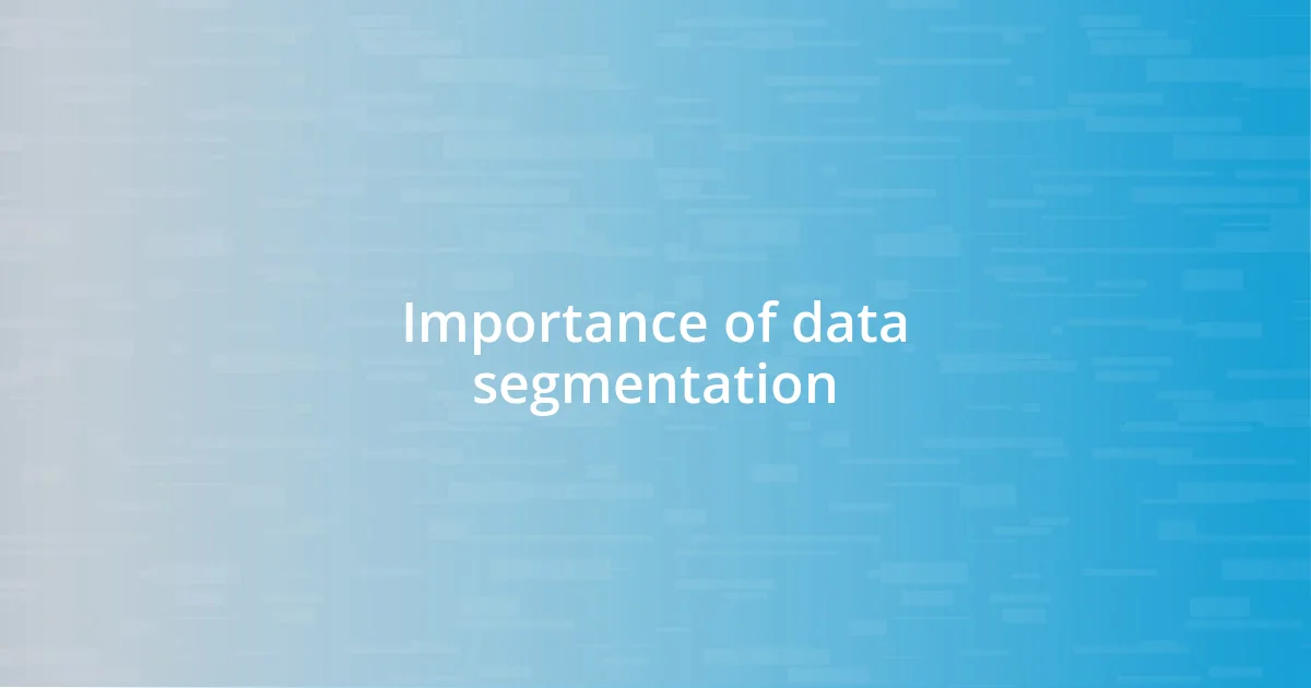 Importance of data segmentation