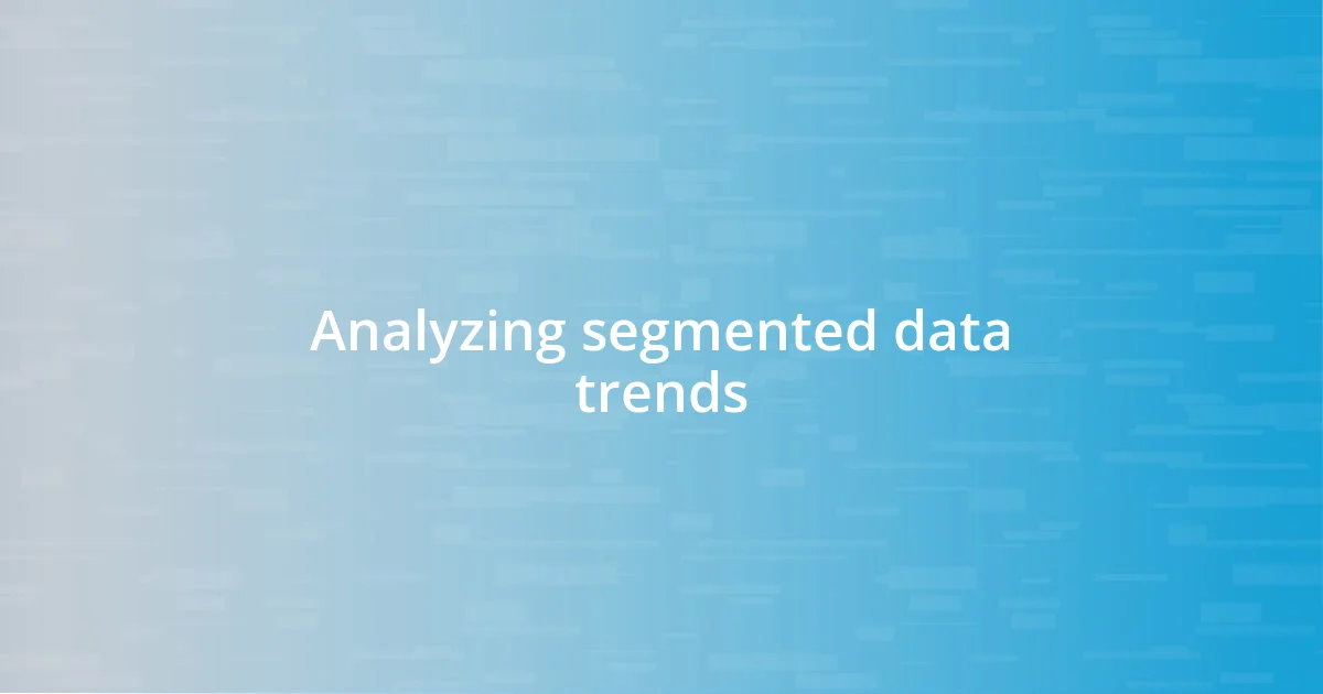 Analyzing segmented data trends