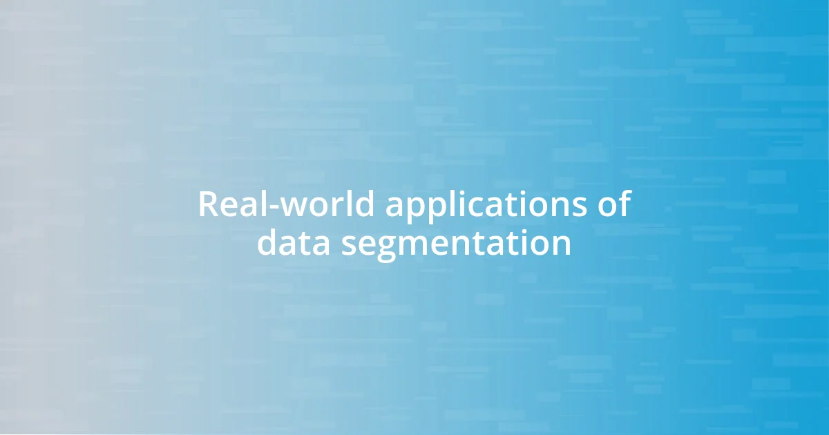 Real-world applications of data segmentation