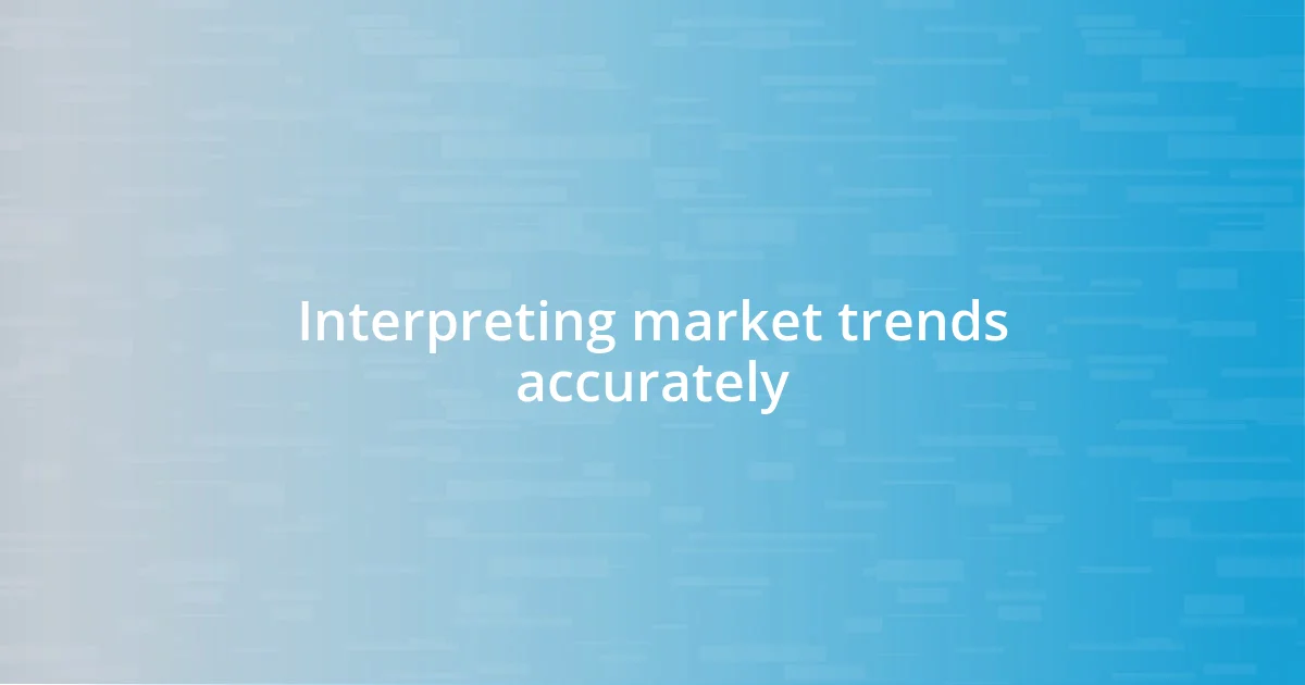 Interpreting market trends accurately