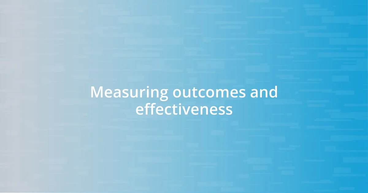 Measuring outcomes and effectiveness