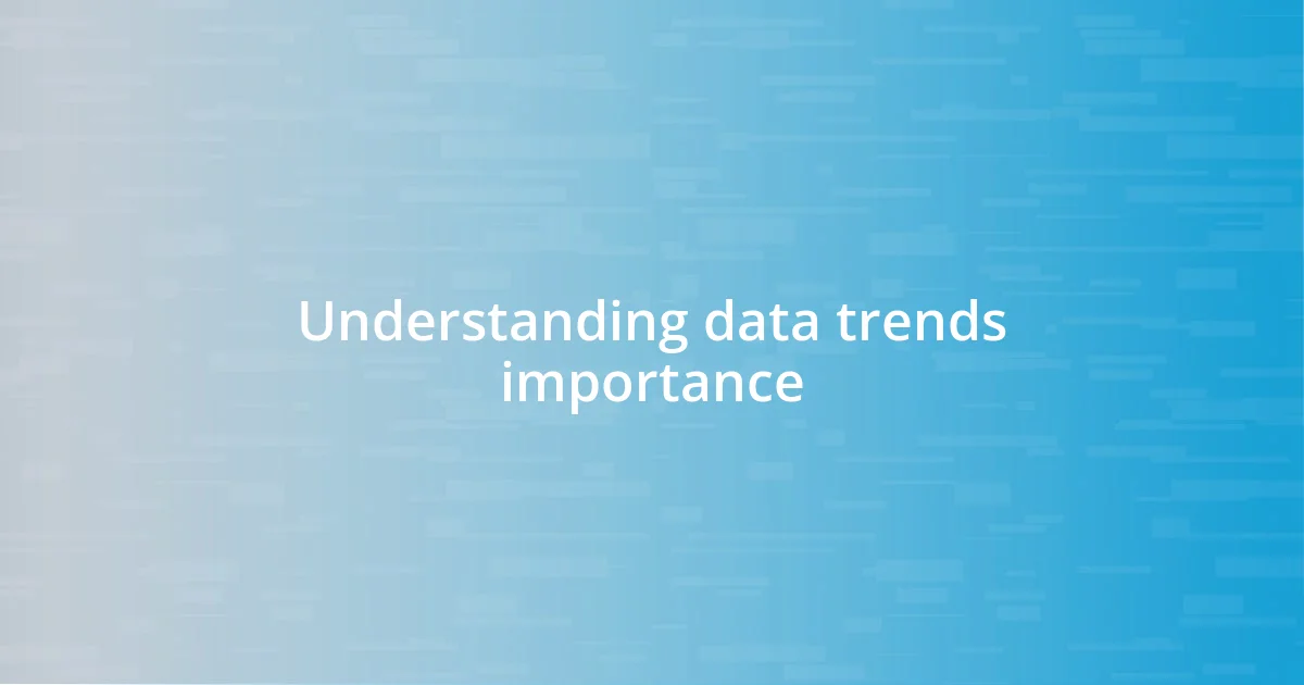 Understanding data trends importance