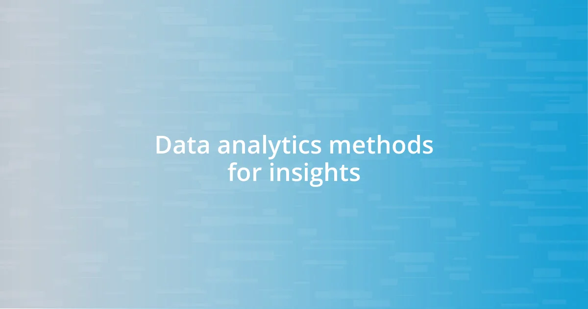 Data analytics methods for insights