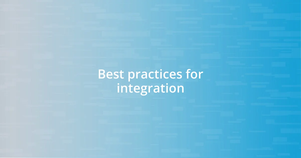 Best practices for integration