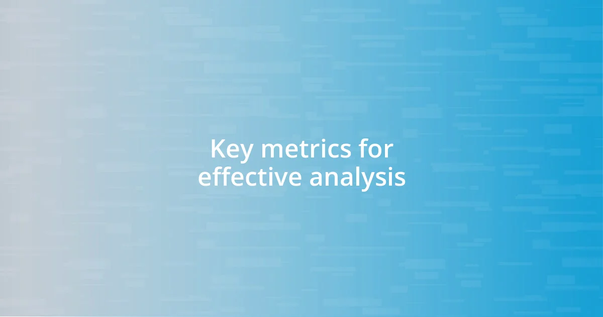 Key metrics for effective analysis