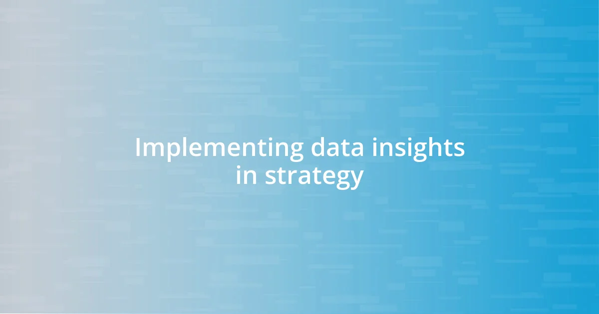 Implementing data insights in strategy