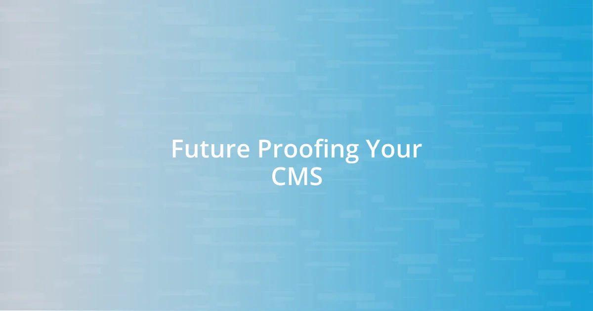 Future Proofing Your CMS