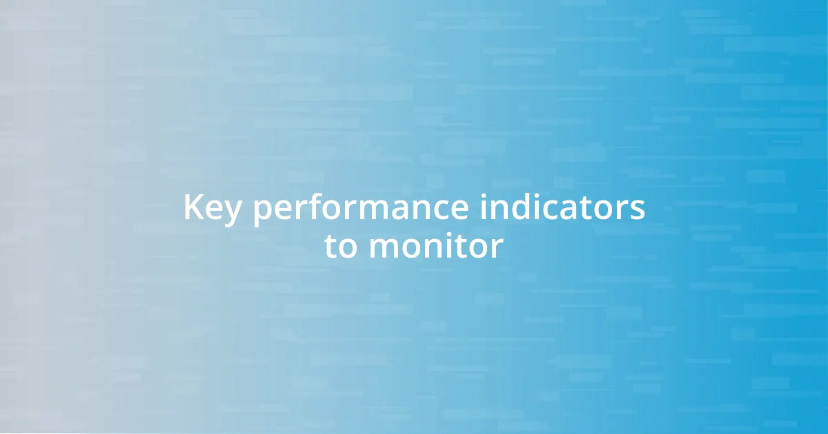 Key performance indicators to monitor