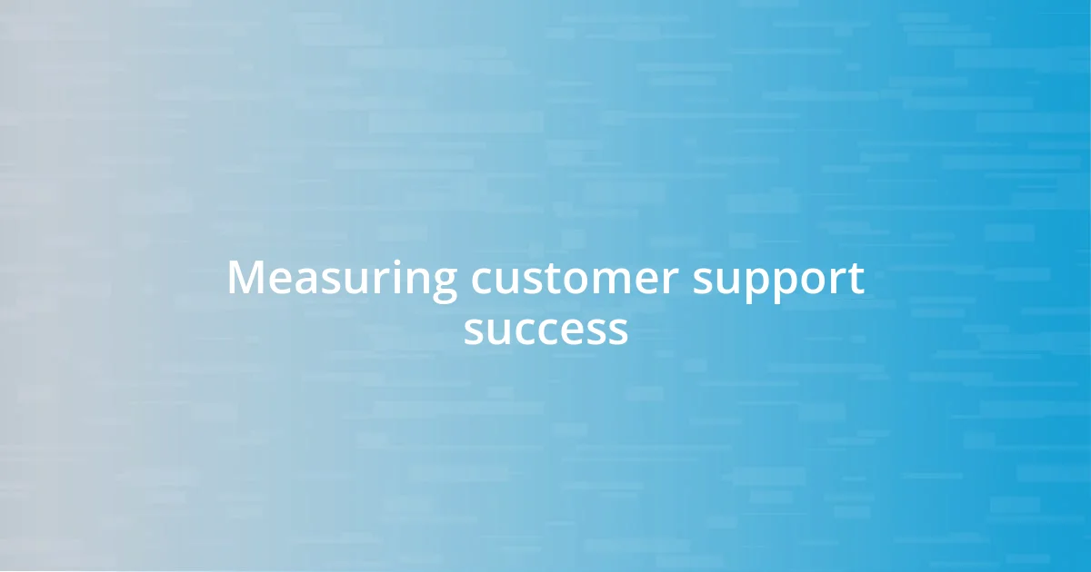 Measuring customer support success