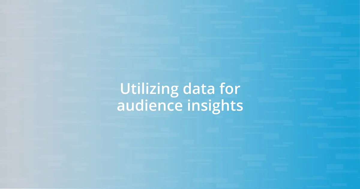 Utilizing data for audience insights