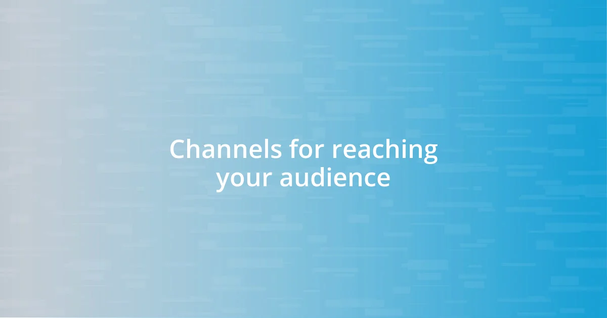 Channels for reaching your audience